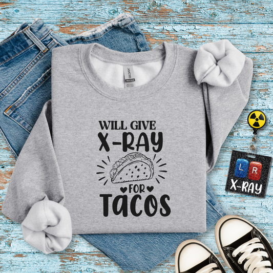 "Will Give X-Ray for Tacos" Sweatshirt – Warm, Cozy, and Taco-Obsessed