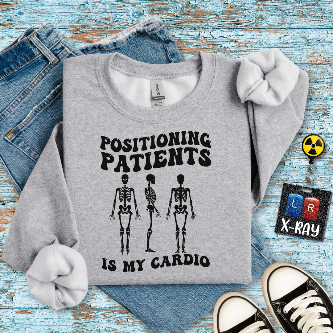 "Positioning Patients is Cardio" Sweatshirt