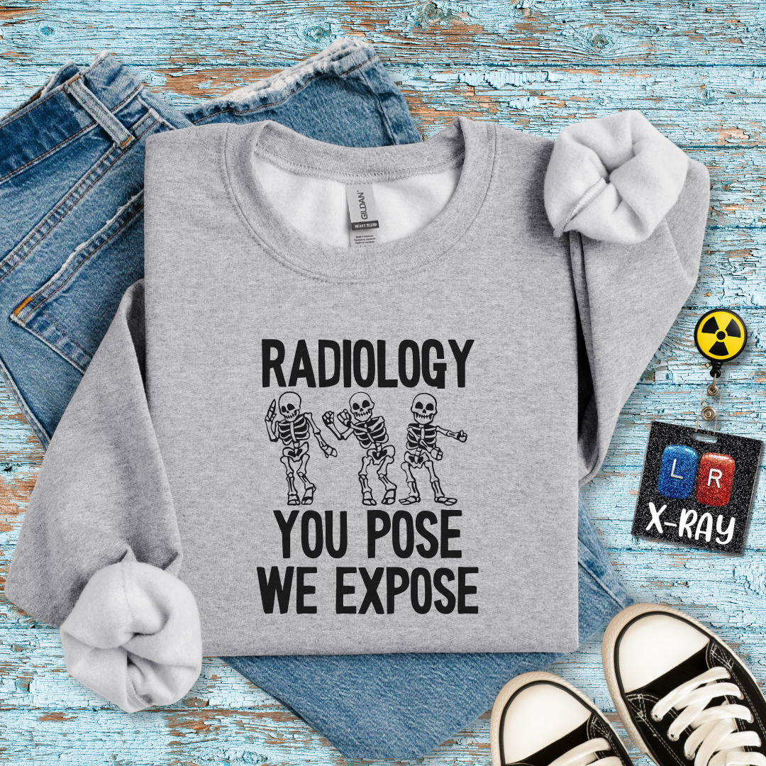 "Radiology: You Pose, We Expose" Sweatshirt – Making Bones Famous Since Forever