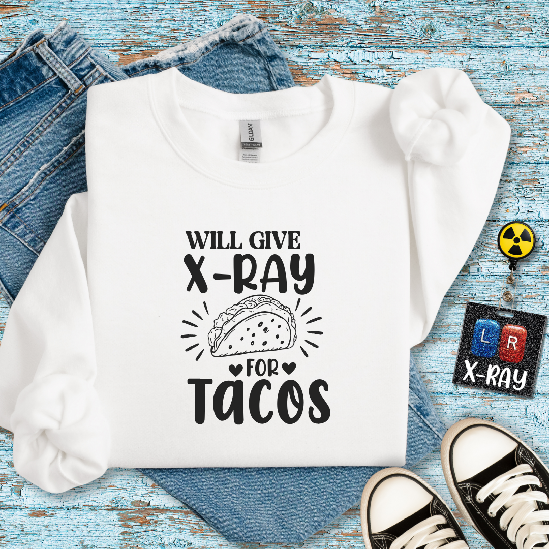 "Will Give X-Ray for Tacos" Sweatshirt – Warm, Cozy, and Taco-Obsessed