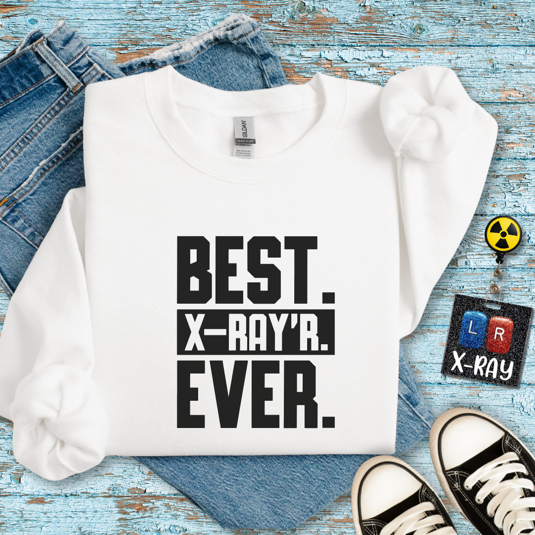 "Best X-RAYR Ever" Sweatshirt – Proof That You’re the Real MVP of Radiology