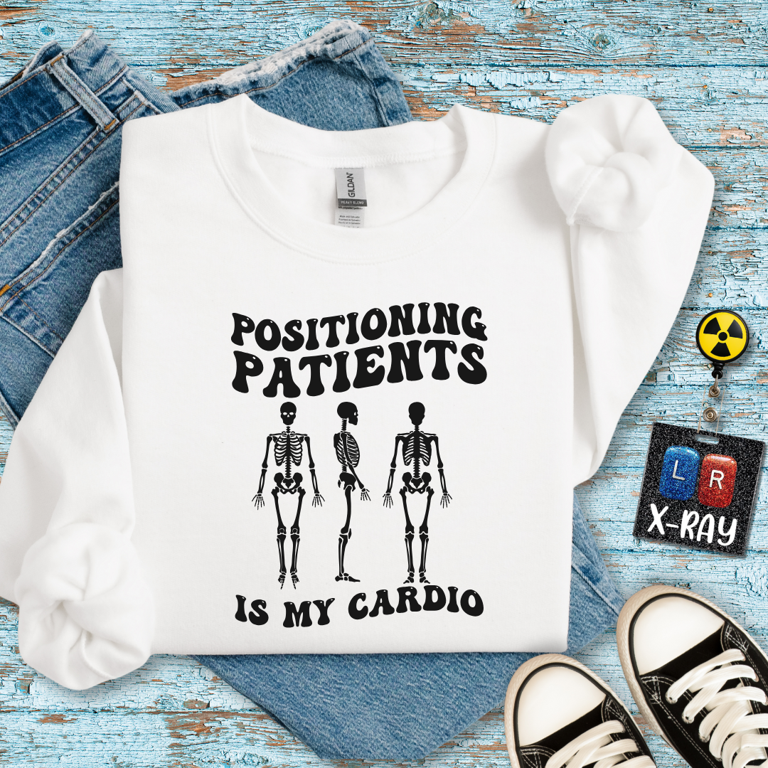 "Positioning Patients is Cardio" Sweatshirt