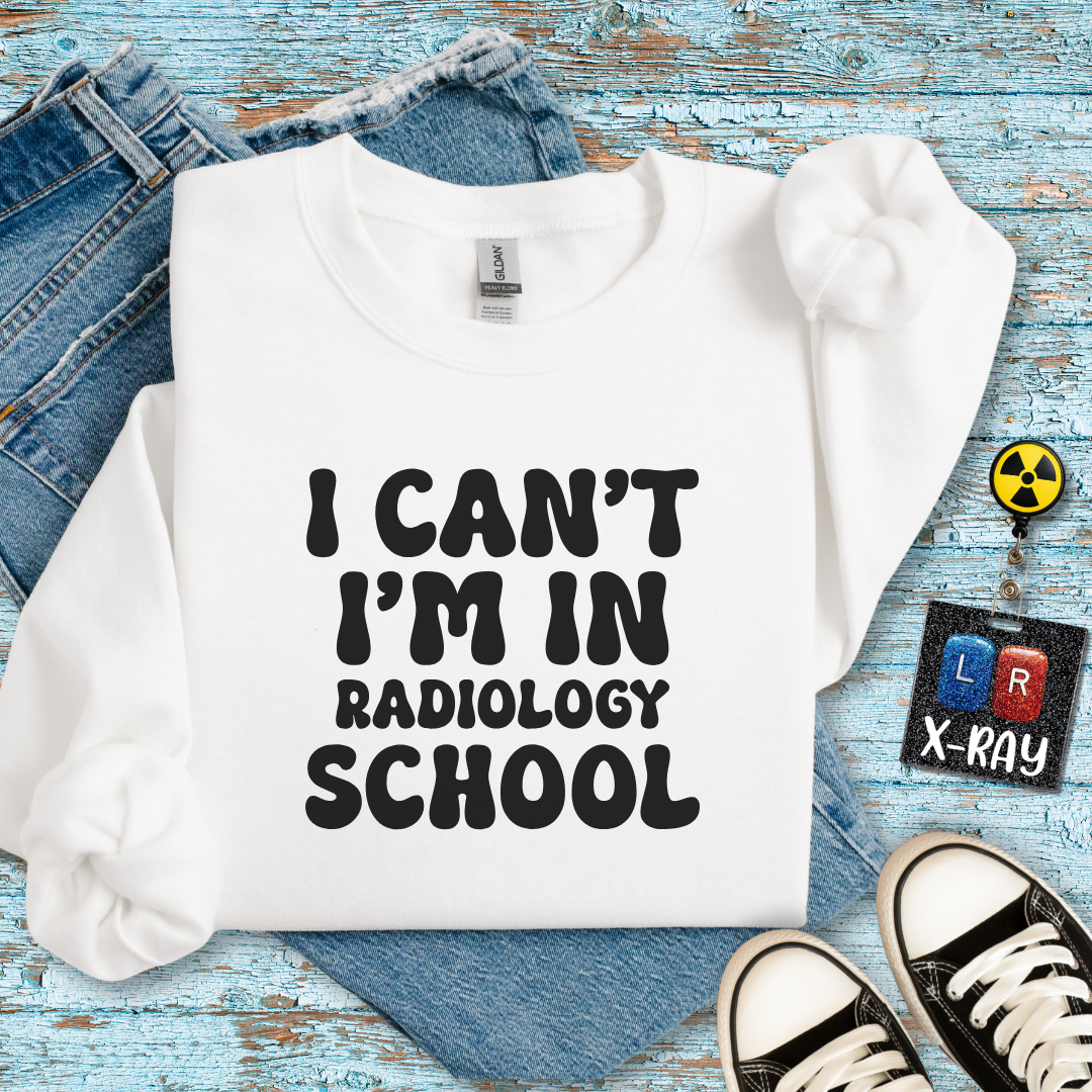 "I Can't, I'm in Radiology School" Sweatshirt