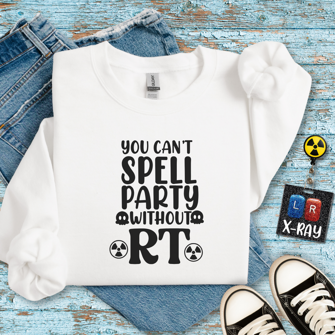 "You Can’t Spell Party Without RT" Sweatshirt – Warm, Cozy, and Ready to Radiate Fun